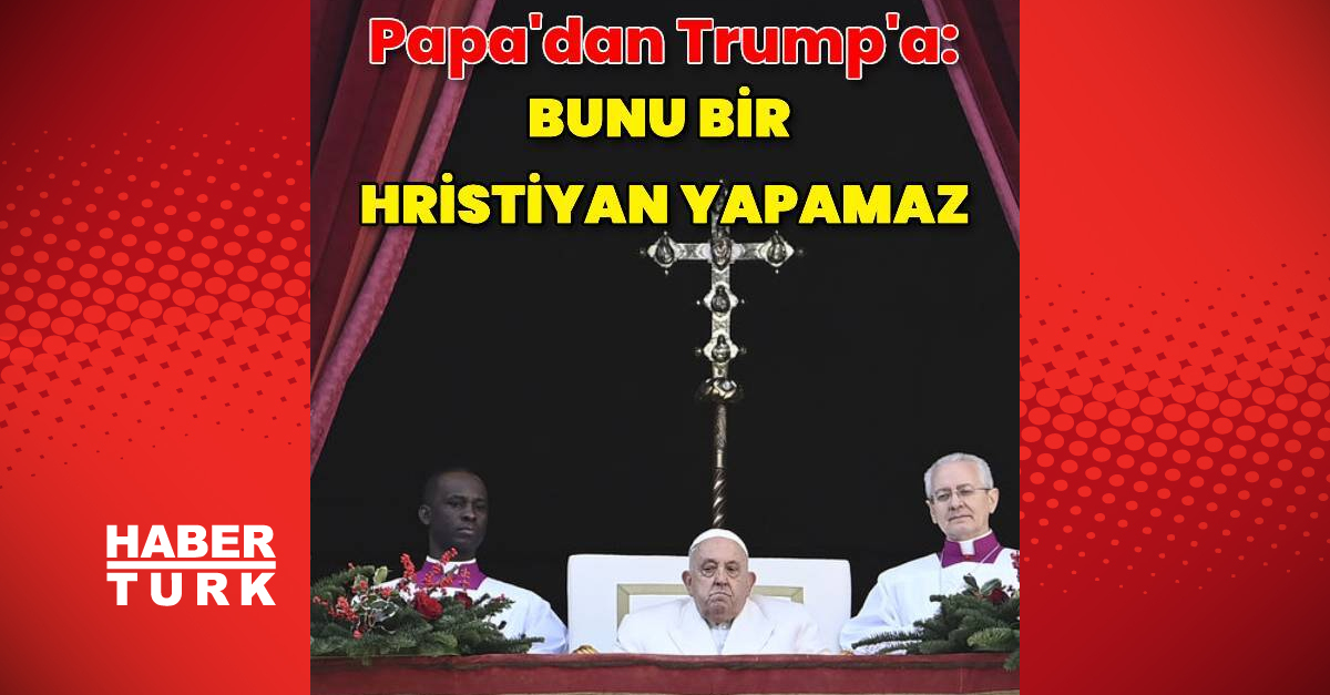 Papa: Trump göçmenleri toplu şekilde sınır dışı ederse bu bir kara leke olacaktır